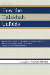 E-book, How the Halakhah Unfolds : Hullin in the Mishnah, Tosefta, and Bavli, Part One: Mishnah, Tosefta, and Bavli, University Press of America