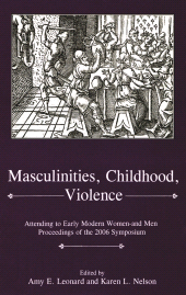 eBook, Masculinities, Violence, Childhood : Attending to Early Modern Women and Men, University of Delaware Press