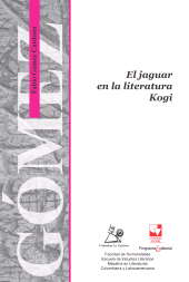 eBook, El jaguar en la Literatura Kogi : Análisis del complejo simbiótico asociado con el jaguar, el chamanismo y lo masculino en la cultura Kogi, Universidad del Valle