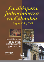 eBook, La diáspora judeoconversa en Colombia, siglos XVI y XVII : Incertidumbres de su arribo, establecimiento y persecución, Universidad del Valle