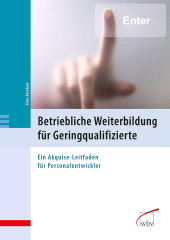 E-book, Betriebliche Weiterbildung für Geringqualifizierte : Ein Akquise-Leitfaden für Personalentwickler, wbv Publikation