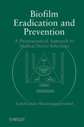 E-book, Biofilm Eradication and Prevention : A Pharmaceutical Approach to Medical Device Infections, Wiley