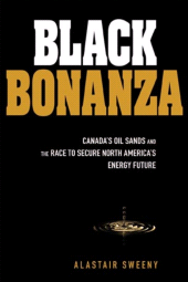 E-book, Black Bonanza : Canada's Oil Sands and the Race to Secure North America's Energy Future, Sweeny, Alastair, Wiley