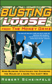 E-book, Busting Loose From the Money Game : Mind-Blowing Strategies for Changing the Rules of a Game You Can't Win, Wiley