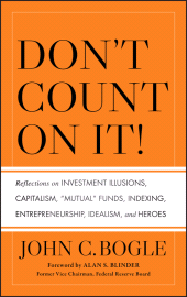 E-book, Don't Count on It! : Reflections on Investment Illusions, Capitalism, "Mutual" Funds, Indexing, Entrepreneurship, Idealism, and Heroes, Wiley