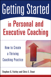 E-book, Getting Started in Personal and Executive Coaching : How to Create a Thriving Coaching Practice, Fairley, Stephen G., Wiley