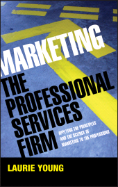 E-book, Marketing the Professional Services Firm : Applying the Principles and the Science of Marketing to the Professions, Young, Laurie, Wiley