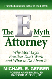 E-book, The E-Myth Attorney : Why Most Legal Practices Don't Work and What to Do About It, John Wiley & Sons