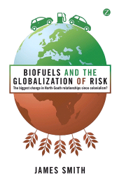 eBook, Biofuels and the Globalization of Risk : The Biggest Change in North-South Relationships Since Colonialism?, Zed Books