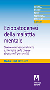 E-book, Eziopatogenesi della malattia mentale : studi e osservazioni cliniche sull'origine delle diverse strutture di personalità, Petruzzo, Maria Luisa, Armando