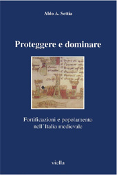 eBook, Proteggere e dominare : fortificazioni e popolamento nell'Italia medievale, Settia, Aldo A., Viella