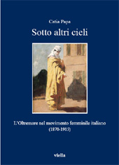eBook, Sotto altri cieli : l'Oltremare nel movimento femminile italiano, 1870-1915, Papa, Catia, Viella