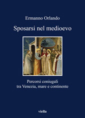 E-book, Sposarsi nel Medioevo : percorsi coniugali tra Venezia, mare e continente, Orlando, Ermanno, Viella
