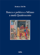 eBook, Banca e politica a Milano a metà Quattrocento, Del Bo, Beatrice, 1969-, Viella