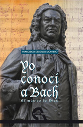 E-book, Yo conoci a Bach : el musico de Dios, Delgado Montero, Francisco, Antígona