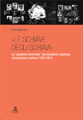 E-book, Le schiave degli schiavi : la questione femminile dal socialismo utopistico all'anarchismo italiano, 1825-1917, Bignami, Elena, CLUEB