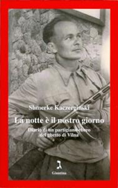 E-book, La notte è il nostro giorno : diario di un partigiano ebreo del ghetto di Vilna, Giuntina