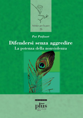 E-book, Difendersi senza aggredire : la potenza della nonviolenza : arrabbiarsi senza aggressività, difendersi senza aggredire, compensarsi senza punizione né vendetta, Patfoort, Pat., PLUS-Pisa University Press