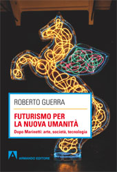 E-book, Futurismo per la nuova umanità : dopo Marinetti : arte, società, tecnologia, Guerra, Roberto, Armando
