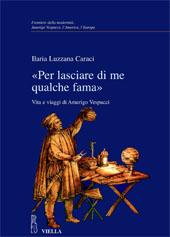 eBook, Per lasciare di me qualche fama : vita e viaggi di Amerigo Vespucci, Caraci Luzzana, Ilaria, Viella