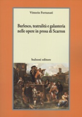 E-book, Burlesco, teatralità e galanteria nelle opere in prosa di Scarron, Fortunati, Vittorio, Bulzoni