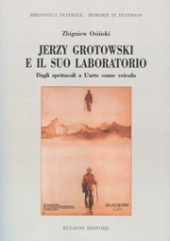 E-book, Jerzy Grotowski e il suo laboratorio : dagli spettacoli a l'arte come veicolo, Osiński, Zbigniew, Bulzoni