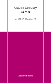 E-book, Claude Debussy : la mer, Malvano, Andrea, Albisani