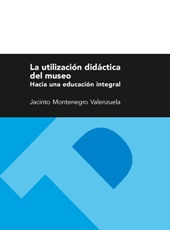 eBook, La utilización didáctica del museo : hacia una educación integral, Montenegro Valenzuela, Jacinto, Prensas Universitarias de Zaragoza