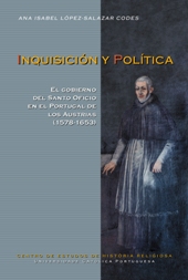 E-book, Inquisición y política : el gobierno del Santo Oficio en el Portugal de los Austrias, 1578-1653, Centro de Estudos de História Religiosa da Universidade Católica Portuguesa