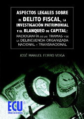 E-book, Aspectos legales sobre el delito fiscal, la investigación patrimonial y el blanqueo de capital : radiografía de las tramas y de la delincuencia organizada nacional y transnacional, Ferro Veiga, José Manuel, Editorial Club Universitario