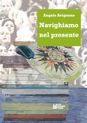 E-book, Navighiamo nel presente : da quale passato a quale futuro, Avignone, Angelo, L. Pellegrini