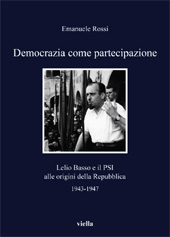 E-book, Democrazia come partecipazione : Lelio Basso e il PSI alle origini della Repubblica, 1943-1947, Rossi, Emanuele, 1974-, Viella
