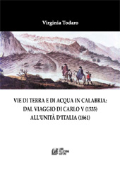 eBook, Vie di terra e di acqua in Calabria : dal viaggio di Carlo V (1535) all'Unità d'Italia (1861), Todaro, Virginia, Pellegrini