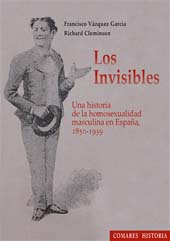 E-book, Los invisibles : una historia de la homosexualidad masculina en España, 1850-1939, Vázquez García, Francisco, Editorial Comares