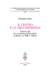 E-book, Il centro e la circonferenza : fortuna del De consolatione philosophiae di Boezio tra Valla e Leibniz, L.S. Olschki