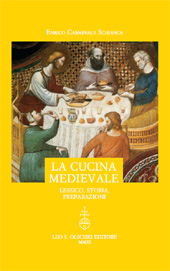 E-book, La cucina medievale : lessico, storia, preparazioni, Carnevale Schianca, Enrico, L.S. Olschki