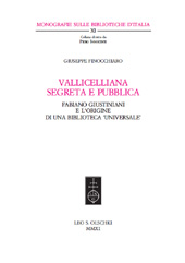 E-book, Vallicelliana segreta e pubblica : Fabiano Giustianiani e l'origine di una biblioteca "universale", L.S. Olschki