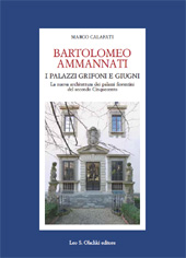 E-book, Bartolomeo Ammannati : i palazzi Grifoni e Giugni : la nuova architettura dei palazzi fiorentini del secondo Cinquecento, L.S. Olschki