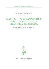 eBook, Natura e sovrannatura nella filosofia tedesca della prima età moderna : Paracelsus, Weigel, Böhme, L.S. Olschki