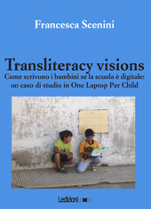 E-book, Transliteracy visions : come scrivono i bambini se la scuola è digitale : un caso di studio in One Laptop Per Child, Ledizioni