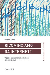 eBook, Ricominciamo da internet? : viaggio nelle immense miniere dei dati digitali, Eletti, Valerio, Guaraldi