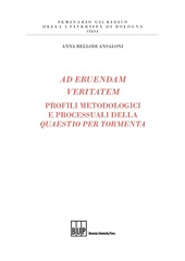 E-book, Ad eruendam veritatem : profili metodologici e processuali della Questio per tormenta, Bononia University Press