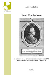 eBook, Henri Van der Noot : le héros de la Révolution braban-conne de 1789 à travers sa correspondance, 1788-1822, Van Dalen, Alice, EME Editions