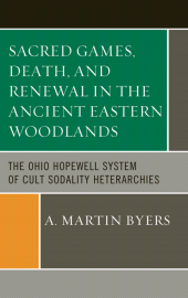 E-book, Sacred Games, Death, and Renewal in the Ancient Eastern Woodlands : The Ohio Hopewell System of Cult Sodality Heterarchies, AltaMira Press