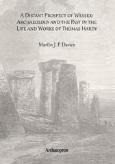 eBook, A Distant Prospect of Wessex : Archaeology and the Past in the Life and Works of Thomas Hardy, Davies, Martin J. P., Archaeopress