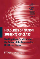 eBook, Headlines of Nation, Subtexts of Class : Working Class Populism and the Return of the Repressed in Neoliberal Europe, Berghahn Books