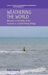 E-book, Weathering the World : Recovery in the Wake of the Tsunami in a Tamil Fishing Village, Hastrup, Frida, Berghahn Books