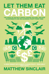 E-book, Let Them Eat Carbon : The Price of Failing Climate Change Policies, and How Governments and Big Business Profit From Them, Biteback Publishing