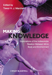 eBook, Making Knowledge : Explorations of the Indissoluble Relation between Mind, Body and Environment, Blackwell