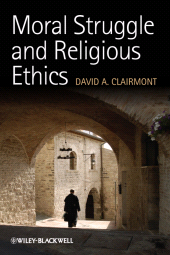 E-book, Moral Struggle and Religious Ethics : On the Person as Classic in Comparative Theological Contexts, Blackwell